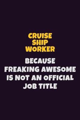 Book cover for Cruise Ship Worker, Because Freaking Awesome Is Not An Official Job Title
