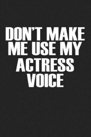 Cover of Don't Make Me Use My Actress Voice