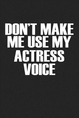 Book cover for Don't Make Me Use My Actress Voice