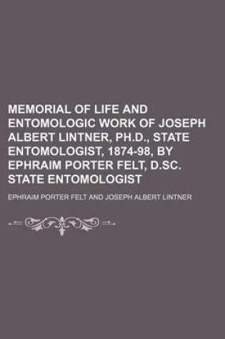 Cover of Memorial of Life and Entomologic Work of Joseph Albert Lintner, PH.D., State Entomologist, 1874-98, by Ephraim Porter Felt, D.SC. State Entomologist