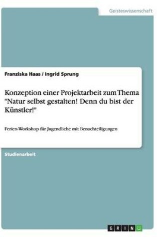 Cover of Konzeption einer Projektarbeit zum Thema Natur selbst gestalten! Denn du bist der Künstler!