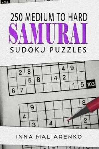 Cover of 250 Medium to Hard Sudoku Samurai Puzzles