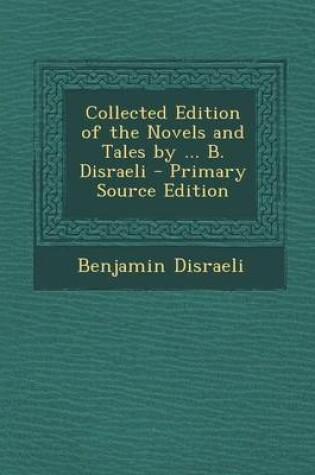 Cover of Collected Edition of the Novels and Tales by ... B. Disraeli - Primary Source Edition