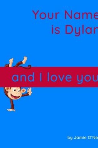 Cover of Your Name is Dylan and I Love You