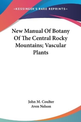 Cover of New Manual Of Botany Of The Central Rocky Mountains; Vascular Plants