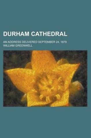 Cover of Durham Cathedral; An Address Delivered September 24, 1879