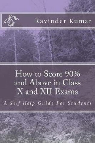 Cover of How to Score 90% and Above in Class X and XII Exams