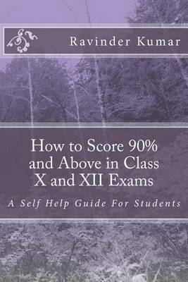 Book cover for How to Score 90% and Above in Class X and XII Exams