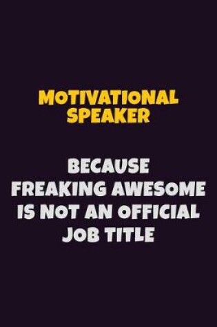 Cover of Motivational Speaker, Because Freaking Awesome Is Not An Official Job Title