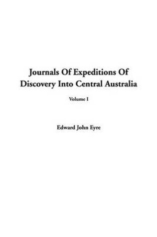 Cover of Journals of Expeditions of Discovery Into Central Australia, V1