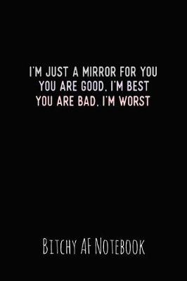 Book cover for I'm Just a Mirror for You You Are Good, I'm Best You Are Bad, I'm Worst