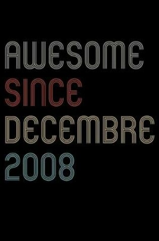 Cover of Awesome Since 2008 Decembre Notebook Birthday Gift