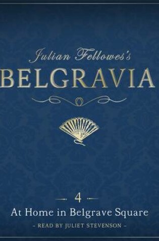 Cover of Julian Fellowes's Belgravia Episode 4: At Home in Belgrave Square