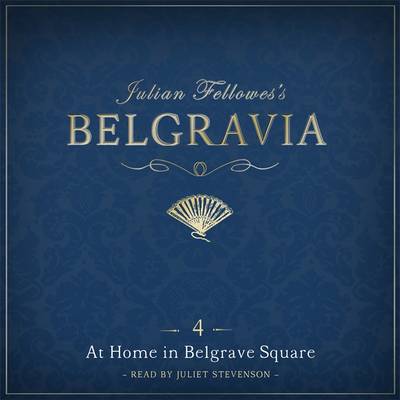 Cover of Julian Fellowes's Belgravia Episode 4: At Home in Belgrave Square