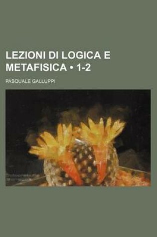 Cover of Lezioni Di Logica E Metafisica (1-2)