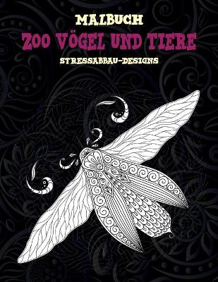 Cover of Zoo Voegel und Tiere - Malbuch - Stressabbau-Designs