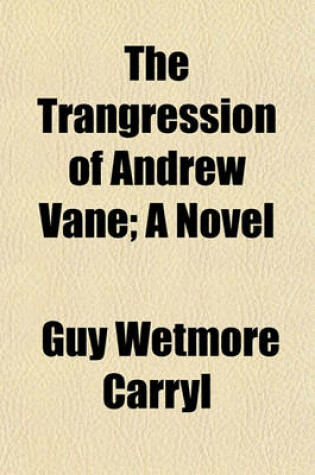Cover of The Trangression of Andrew Vane; A Novel