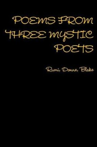 Cover of Poems from Three Mystic Poets Rumi, Donne, Blake