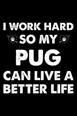 Book cover for I Work Hard So My Pug Can Live A Better Life