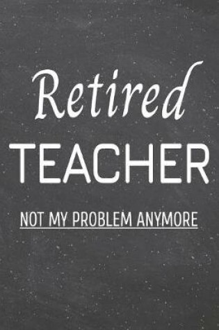 Cover of Retired Teacher Not My Problem Anymore