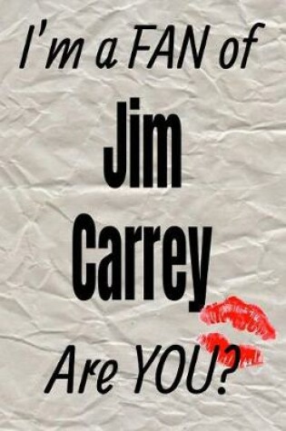 Cover of I'm a Fan of Jim Carrey Are You? Creative Writing Lined Journal