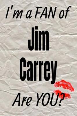 Book cover for I'm a Fan of Jim Carrey Are You? Creative Writing Lined Journal