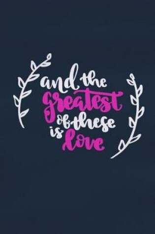 Cover of And The Greatest Of These Is Love