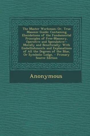 Cover of The Master Workman; Or, True Masonic Guide