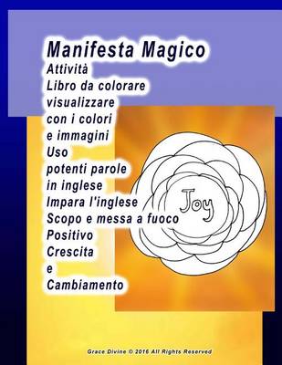 Book cover for Manifesta Magico Attività Libro da colorare visualizzare con i colori e immagini Uso potenti parole in inglese Impara l'inglese Scopo e messa a fuoco Positivo Crescita e Cambiamento