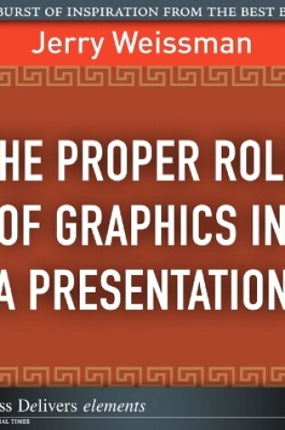 Cover of Proper Role of Graphics in a Presentation, The