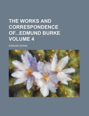 Book cover for The Works and Correspondence Ofedmund Burke Volume 4