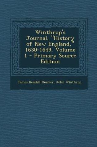 Cover of Winthrop's Journal, "History of New England," 1630-1649, Volume 1 - Primary Source Edition