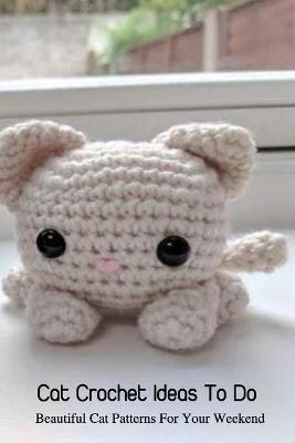 Book cover for Cat Crochet Ideas To Do