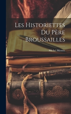 Book cover for Les Historiettes Du Père Broussailles