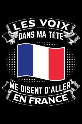 Book cover for Les Voix Dans Ma Tete Me Disent D'Aller en France