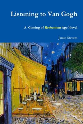 Book cover for Listening to Van Gogh: A Coming of Retirement Age Novel