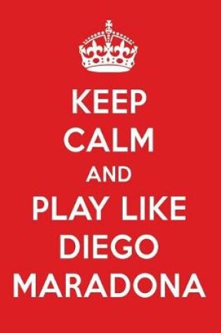 Cover of Keep Calm and Play Like Diego Maradona