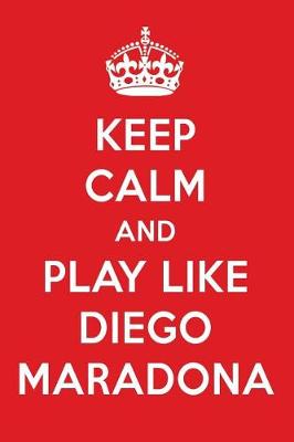 Book cover for Keep Calm and Play Like Diego Maradona