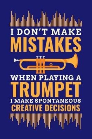 Cover of Don't Make Mistakes When Playing A Trumpet I Make Spontaneous Creative Decisions