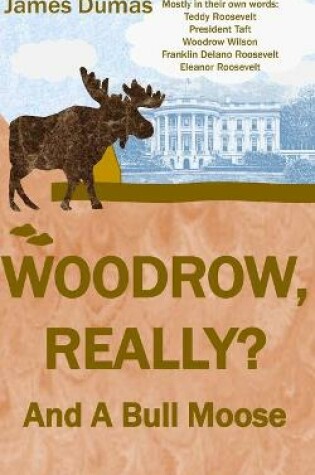 Cover of Woodrow, Really? And A Bull Moose