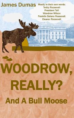 Book cover for Woodrow, Really? And A Bull Moose