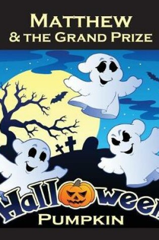 Cover of Matthew & the Grand Prize Halloween Pumpkin (Personalized Books for Children)