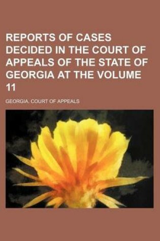 Cover of Reports of Cases Decided in the Court of Appeals of the State of Georgia at the Volume 11