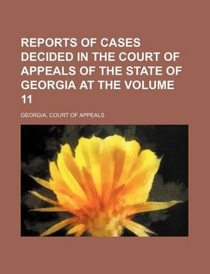 Book cover for Reports of Cases Decided in the Court of Appeals of the State of Georgia at the Volume 11