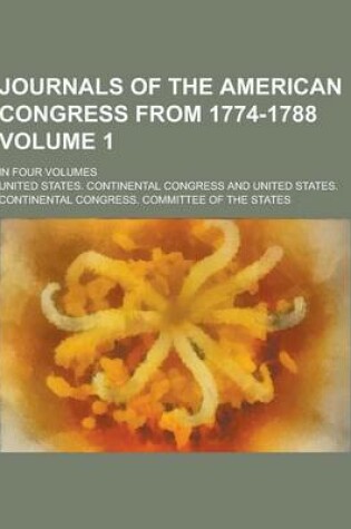 Cover of Journals of the American Congress from 1774-1788; In Four Volumes Volume 1