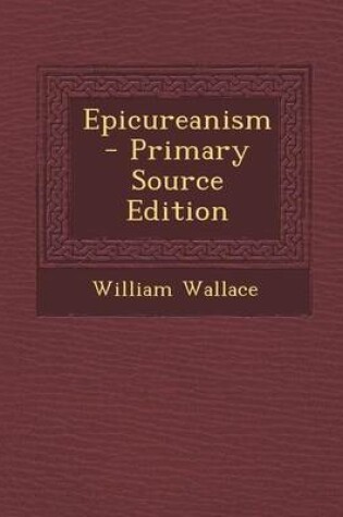 Cover of Epicureanism - Primary Source Edition