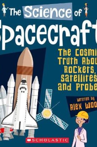 Cover of The Science of Spacecraft: The Cosmic Truth about Rockets, Satellites, and Probes (the Science of Engineering)