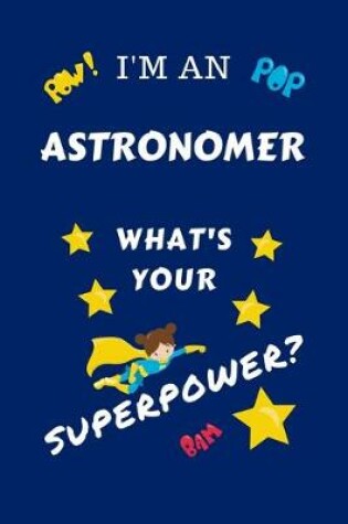 Cover of I'm An Astronomer What's Your Superpower?