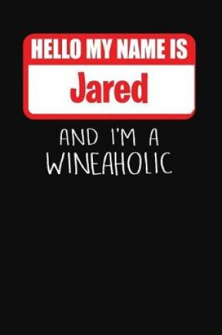 Cover of Hello My Name is Jared And I'm A Wineaholic