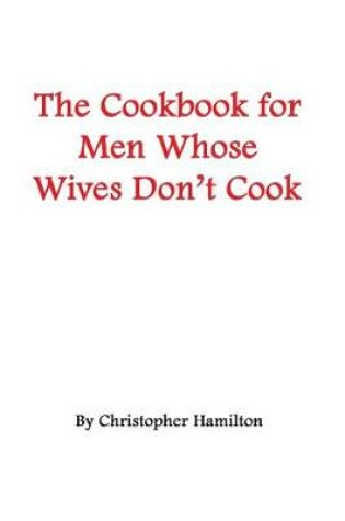 Cover of The Cookbook for Men Whose Wives Don't Cook